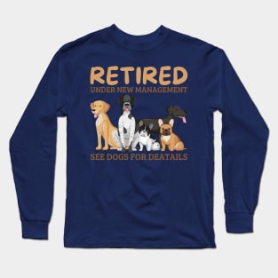 retired under new management see dogs for details, retired dog lovers Long Sleeve T-Shirt